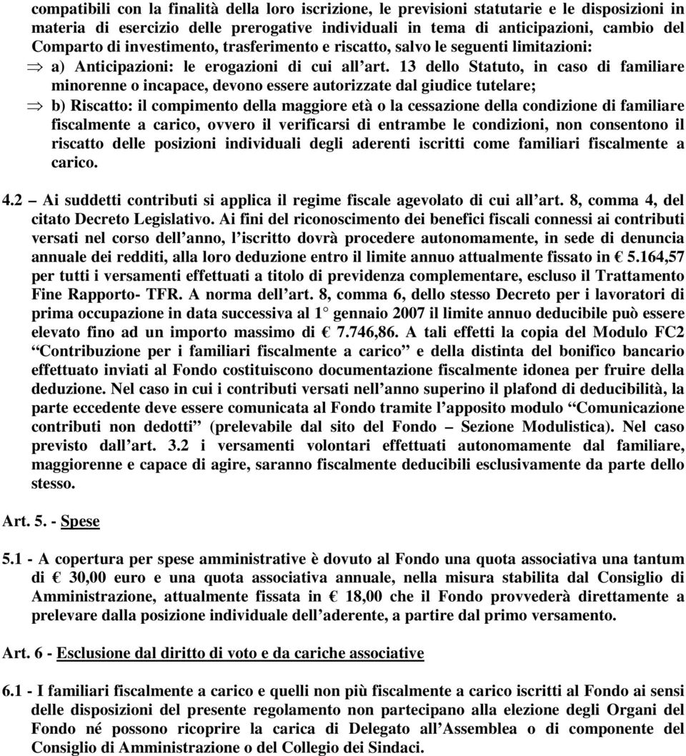 13 dello Statuto, in caso di familiare minorenne o incapace, devono essere autorizzate dal giudice tutelare; b) Riscatto: il compimento della maggiore età o la cessazione della condizione di