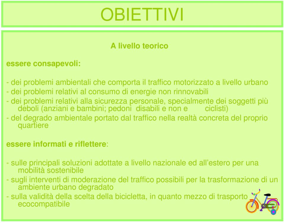 dal traffico nella realtà concreta del proprio quartiere essere informati e riflettere: - sulle principali soluzioni adottate a livello nazionale ed all estero per una mobilità sostenibile