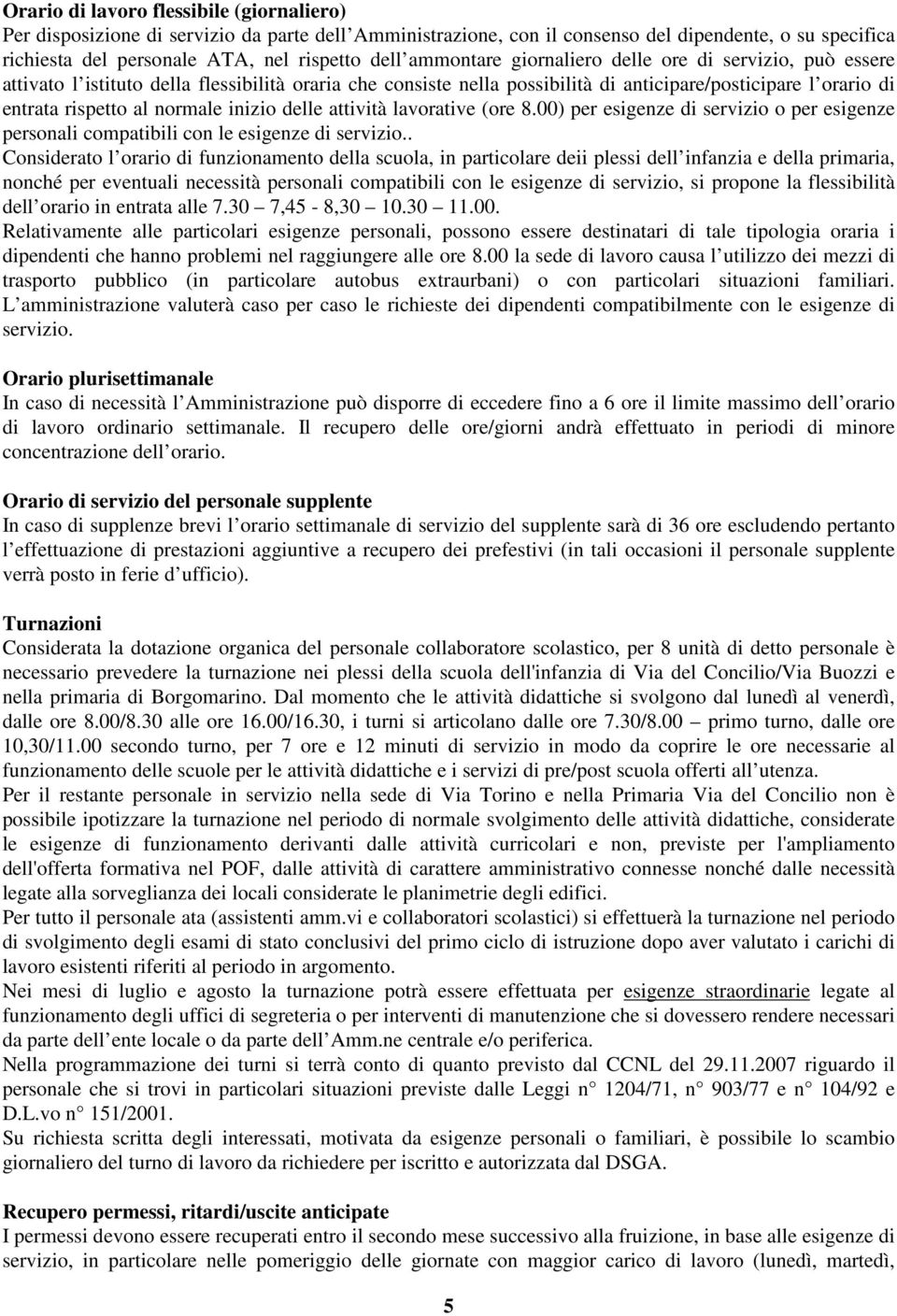 inizio delle attività lavorative (ore 8.00) per esigenze di servizio o per esigenze personali compatibili con le esigenze di servizio.