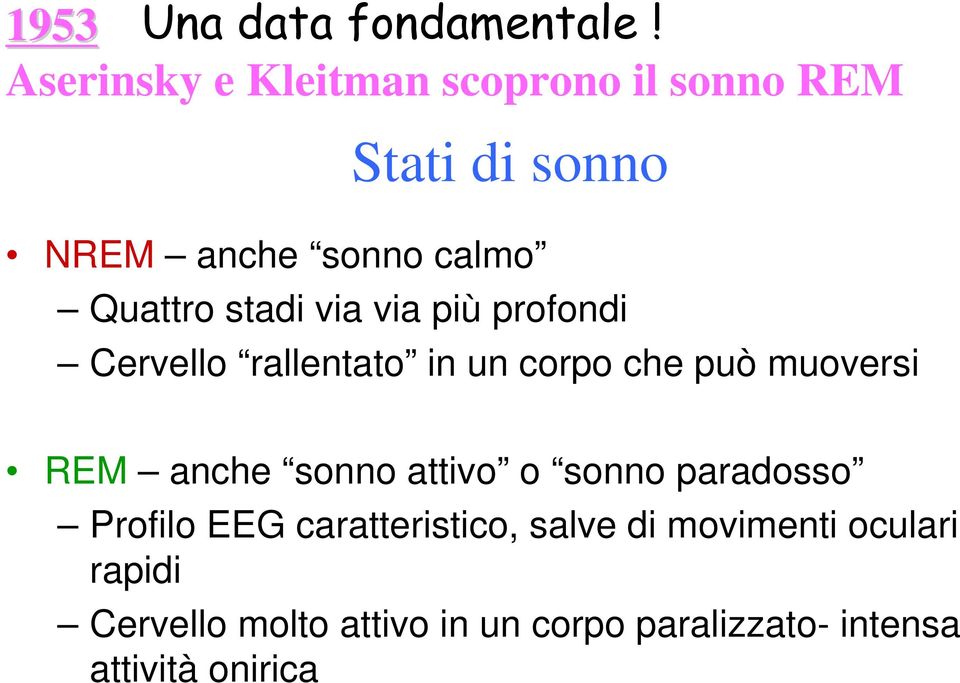 stadi via via più profondi Cervello rallentato in un corpo che può muoversi REM anche sonno