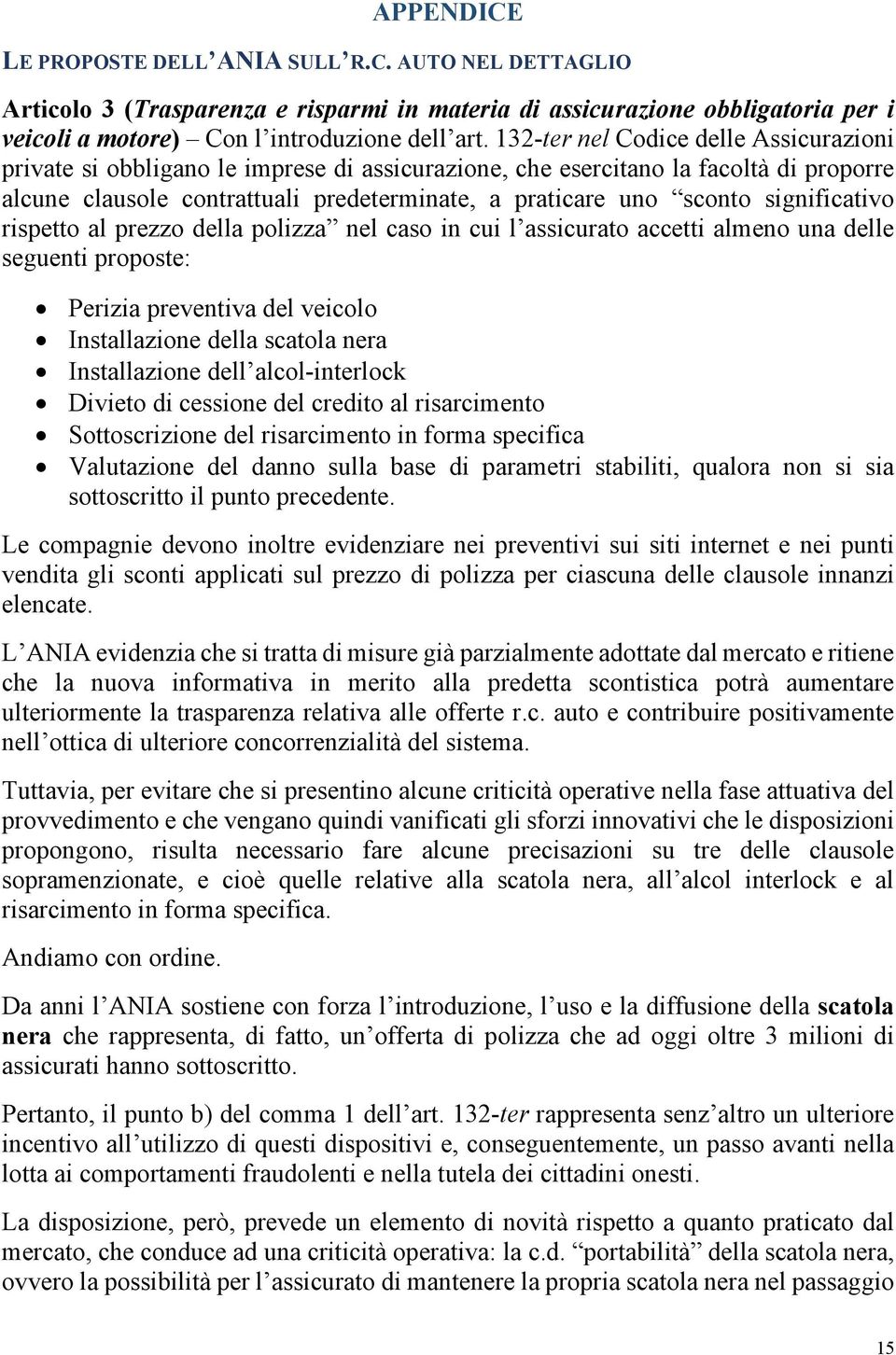 significativo rispetto al prezzo della polizza nel caso in cui l assicurato accetti almeno una delle seguenti proposte: Perizia preventiva del veicolo Installazione della scatola nera Installazione