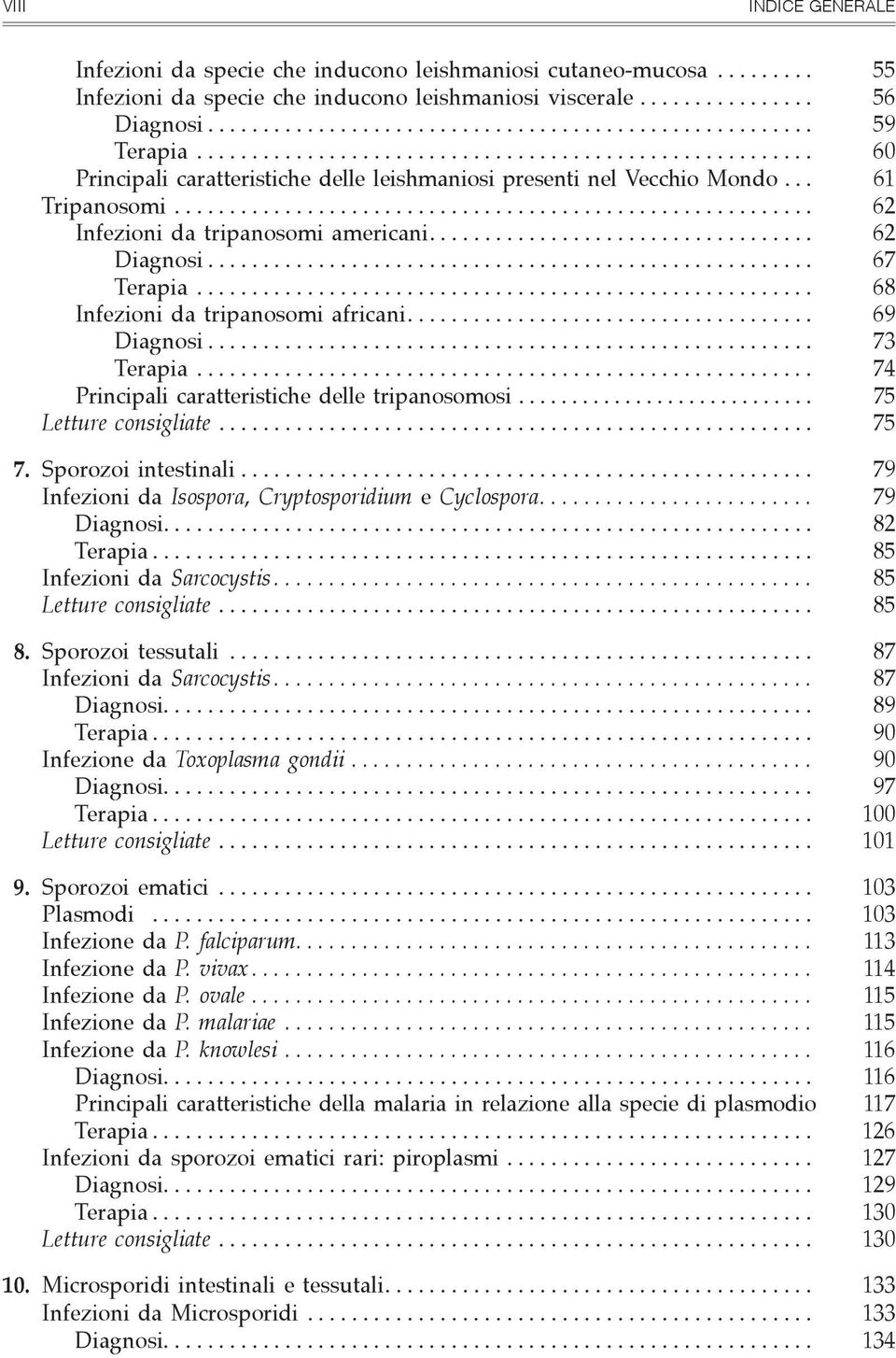 .. 68 Infezioni da tripanosomi africani.... 69 Diagnosi... 73 Terapia... 74 Principali caratteristiche delle tripanosomosi... 75 Letture consigliate... 75 7. Sporozoi intestinali.