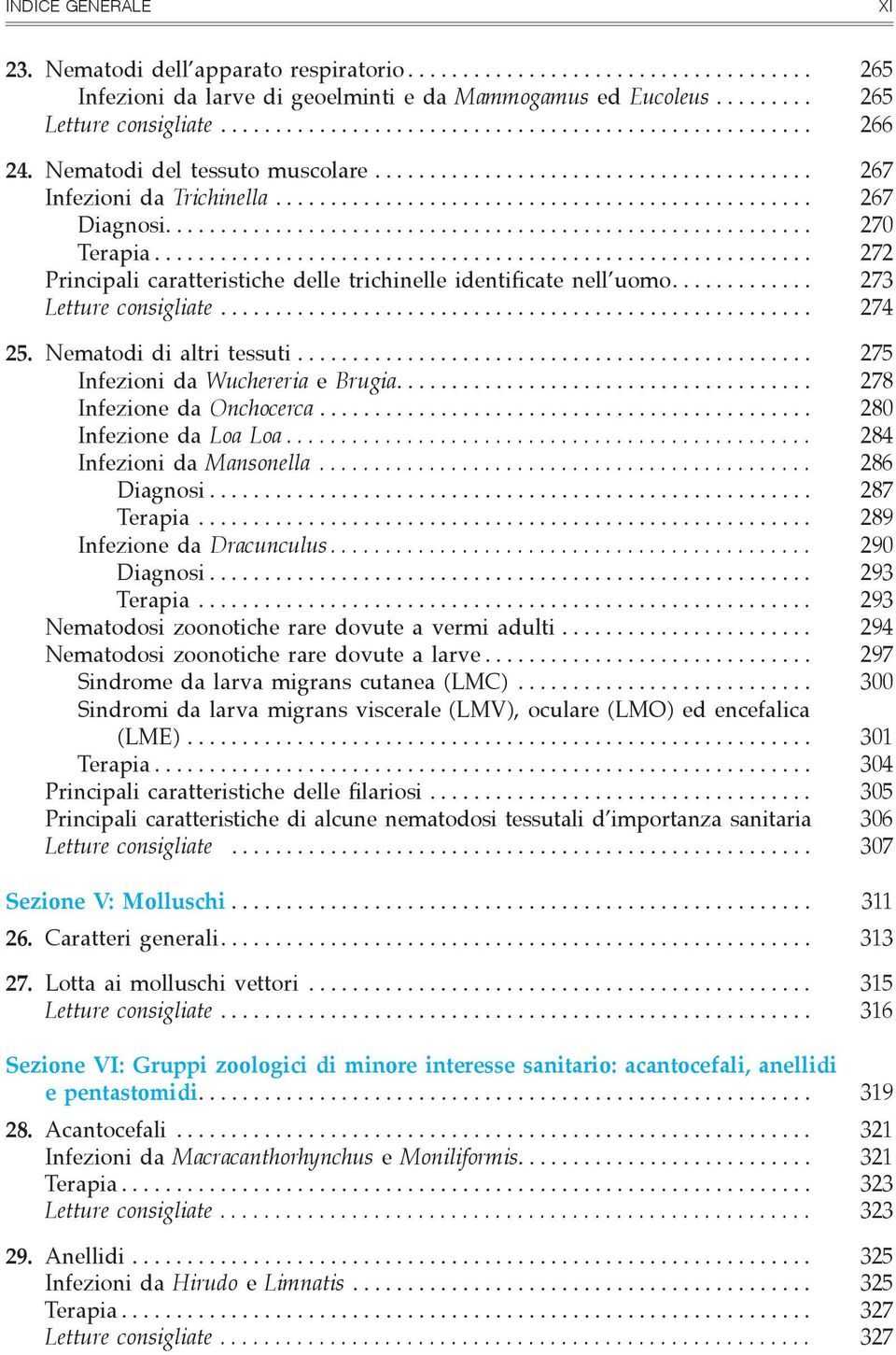 Nematodi di altri tessuti... 275 Infezioni da Wuchereria e Brugia.... 278 Infezione da Onchocerca... 280 Infezione da Loa Loa... 284 Infezioni da Mansonella... 286 Diagnosi... 287 Terapia.