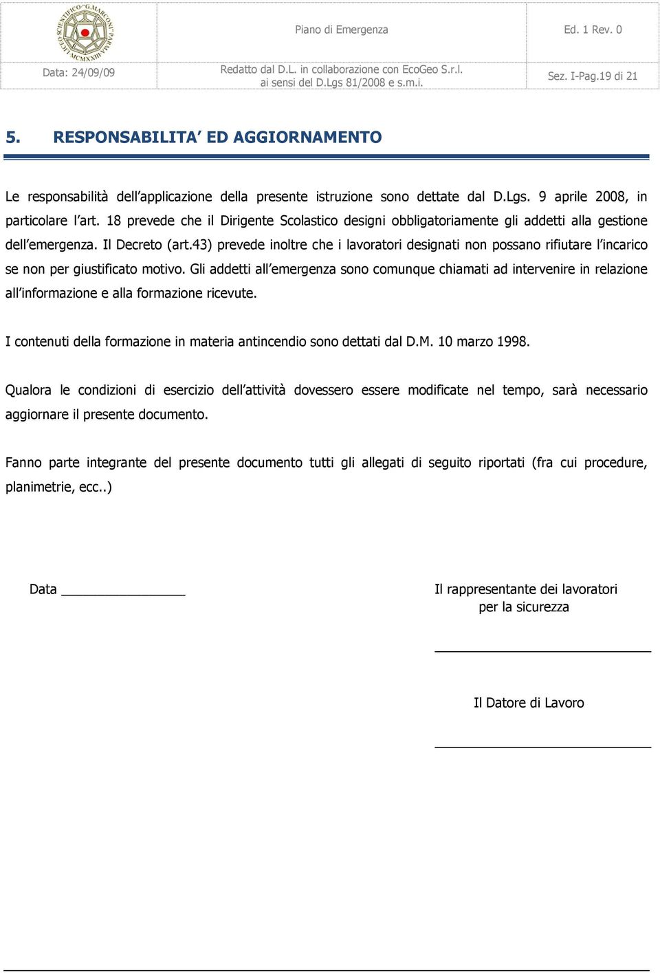 43) prevede inoltre che i lavoratori designati non possano rifiutare l incarico se non per giustificato motivo.