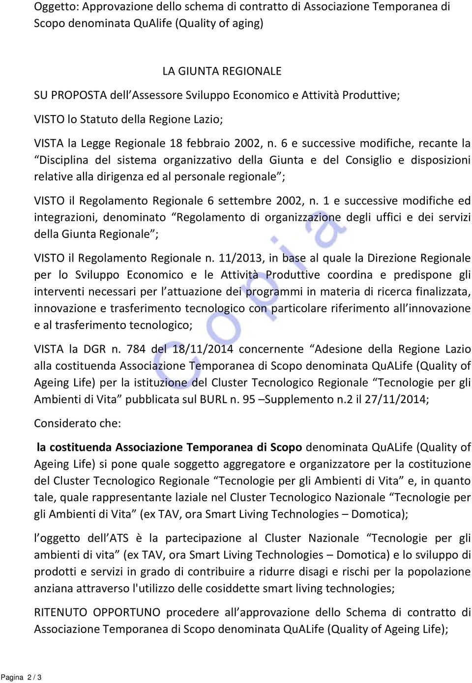 6 e successive modifiche, recante la Disciplina del sistema organizzativo della Giunta e del Consiglio e disposizioni relative alla dirigenza ed al personale regionale ; VISTO il Regolamento