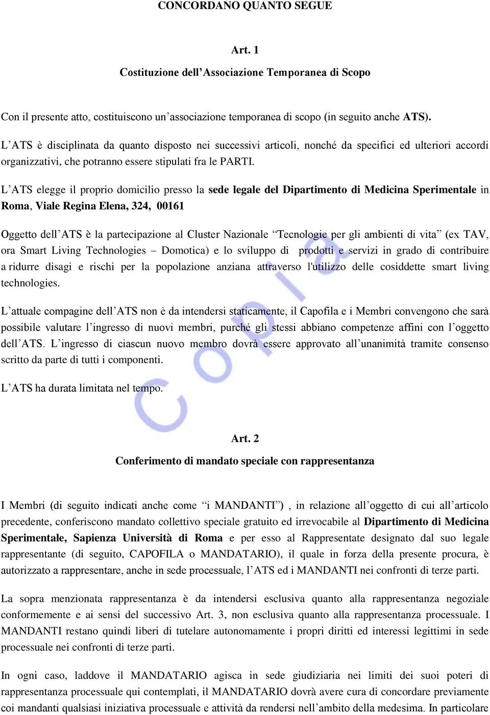 L ATS elegge il proprio domicilio presso la sede legale del Dipartimento di Medicina Sperimentale in Roma, Viale Regina Elena, 324, 00161 Oggetto dell ATS è la partecipazione al Cluster Nazionale