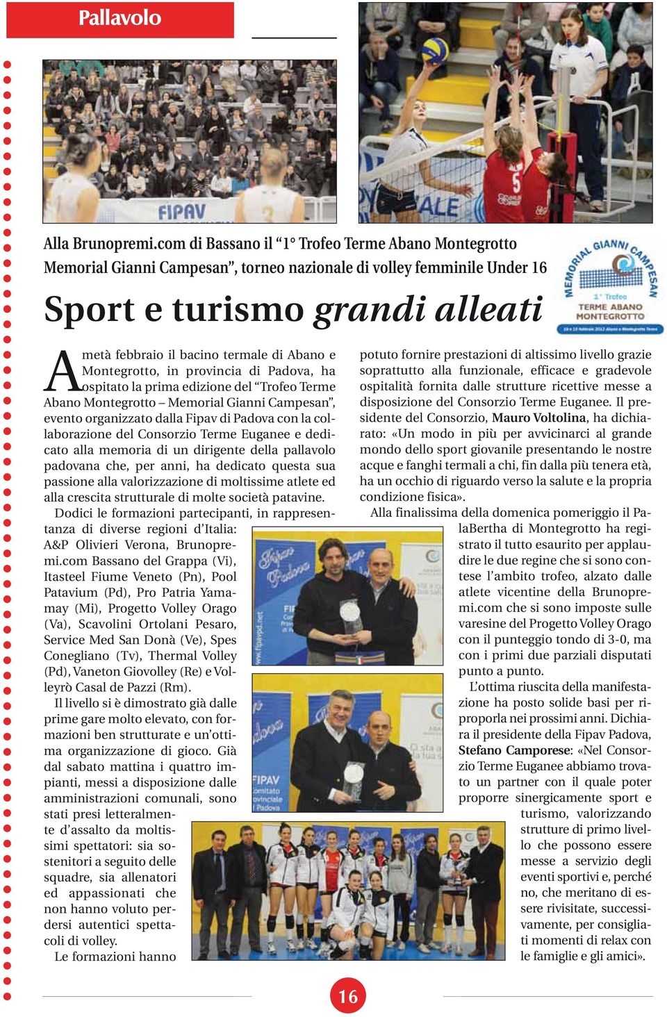 Montegrotto, in provincia di Padova, ha ospitato la prima edizione del Trofeo Terme Abano Montegrotto Memorial Gianni Campesan, evento organizzato dalla Fipav di Padova con la collaborazione del