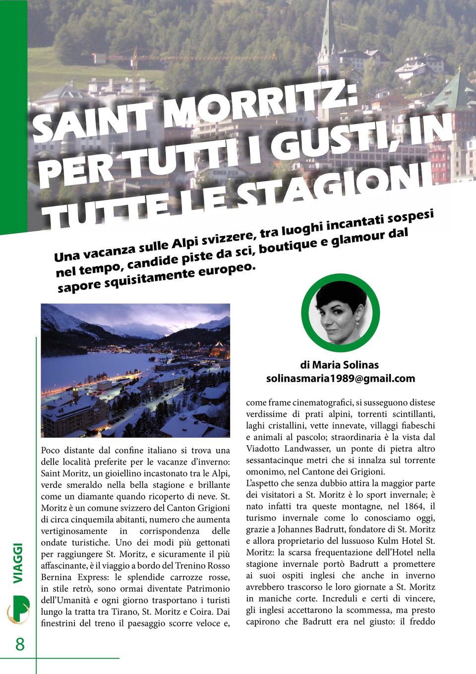 com 8VIAGGI Poco distante dal confine italiano si trova una delle località preferite per le vacanze d inverno: Saint Moritz, un gioiellino incastonato tra le Alpi, verde smeraldo nella bella stagione