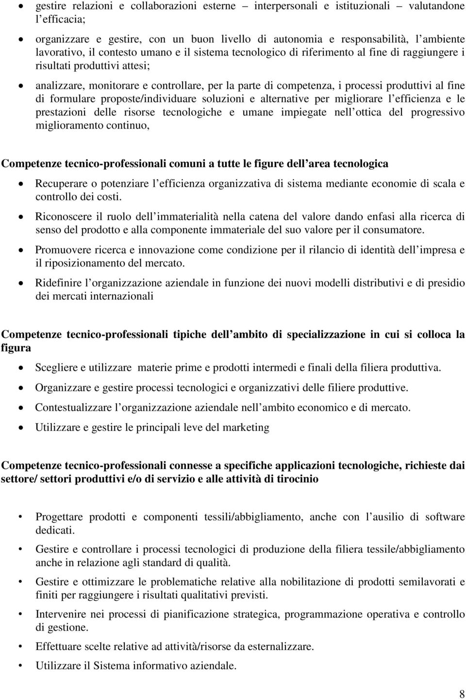 fine di formulare proposte/individuare soluzioni e alternative per migliorare l efficienza e le prestazioni delle risorse tecnologiche e umane impiegate nell ottica del progressivo miglioramento