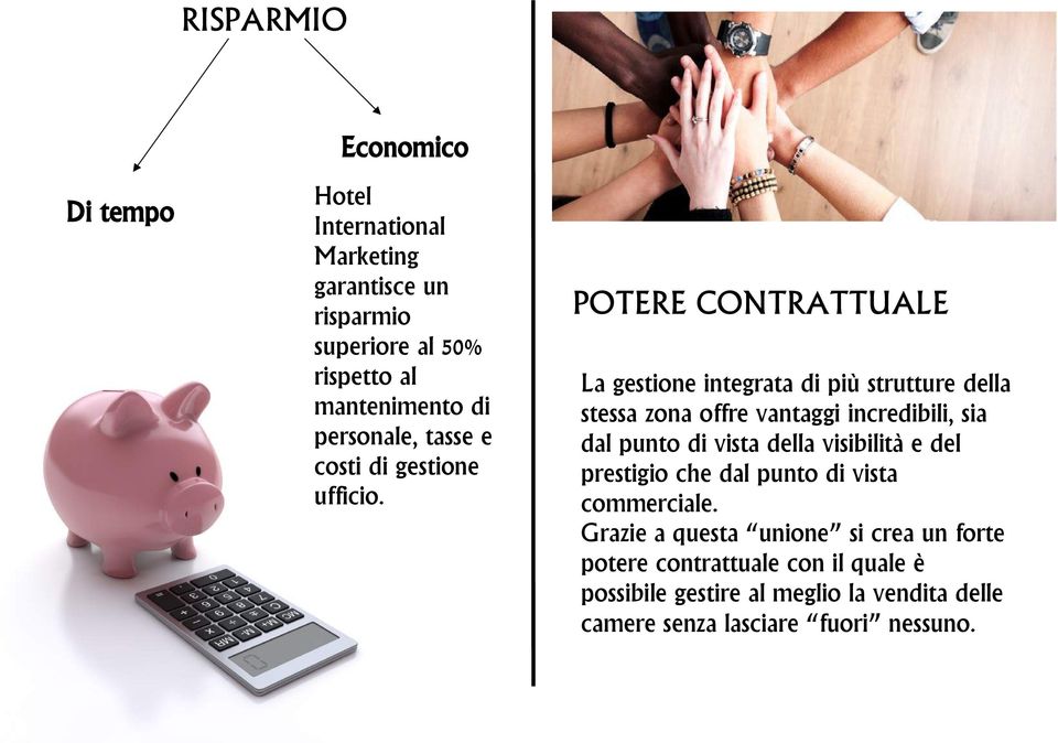 POTERE CONTRATTUALE La gestione integrata di più strutture della stessa zona offre vantaggi incredibili, sia dal punto di vista