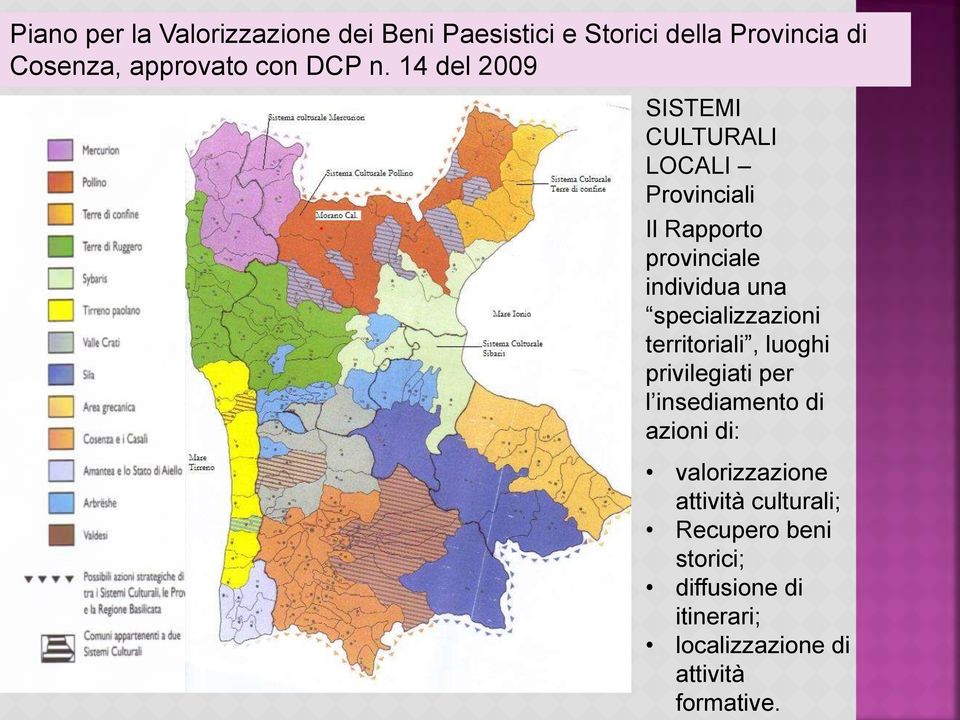 14 del 2009 SISTEMI CULTURALI LOCALI Provinciali Il Rapporto provinciale individua una