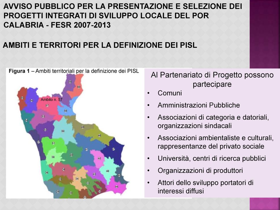 57 Al Partenariato di Progetto possono partecipare Comuni Amministrazioni Pubbliche Associazioni di categoria e datoriali, organizzazioni