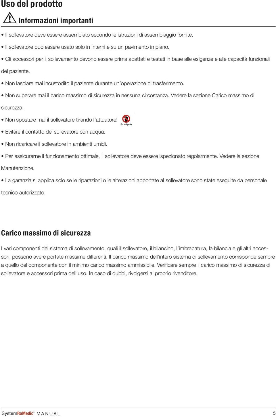 li accessori per il sollevamento devono essere prima adattati e testati in base alle esigenze e alle capacità funzionali del paziente.