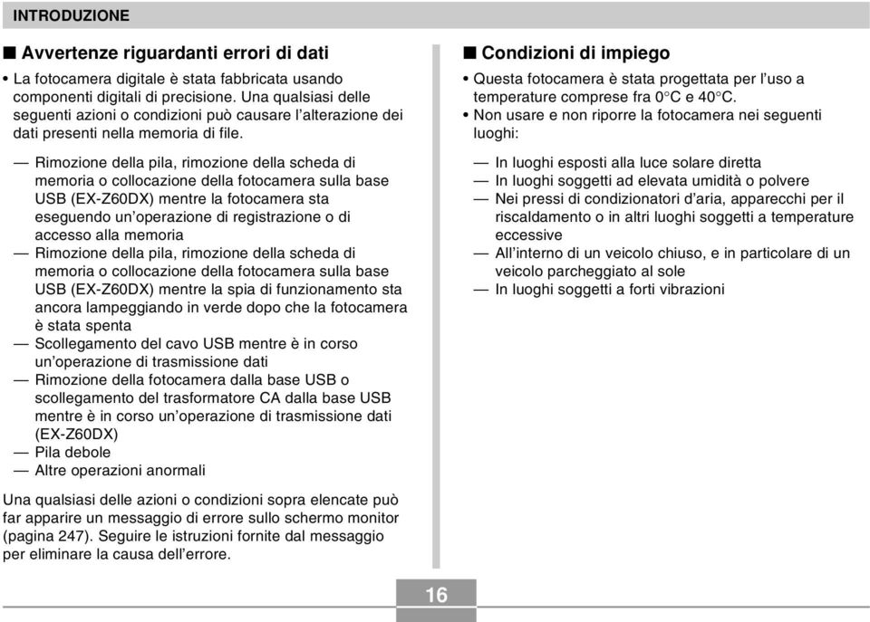 Rimozione della pila, rimozione della scheda di memoria o collocazione della fotocamera sulla base USB (EX-Z60DX) mentre la fotocamera sta eseguendo un operazione di registrazione o di accesso alla