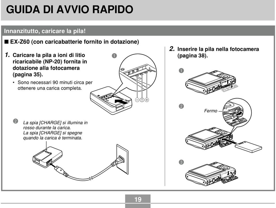 Caricare la pila a ioni di litio ricaricabile (NP-20) fornita in dotazione alla fotocamera (pagina 35).