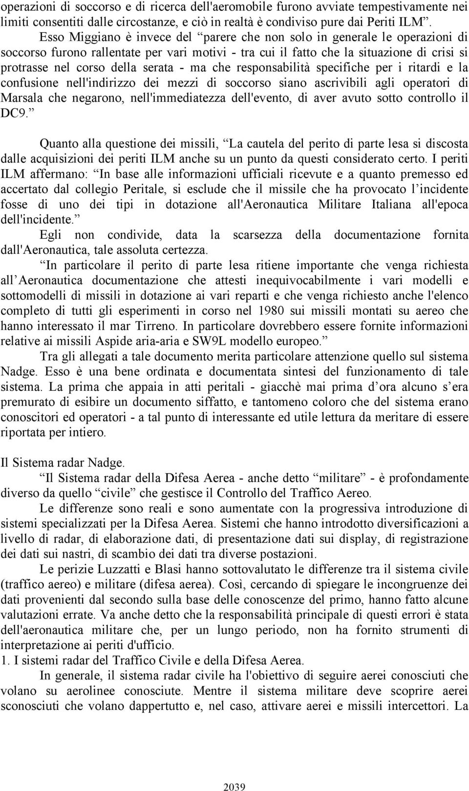 serata - ma che responsabilità specifiche per i ritardi e la confusione nell'indirizzo dei mezzi di soccorso siano ascrivibili agli operatori di Marsala che negarono, nell'immediatezza dell'evento,