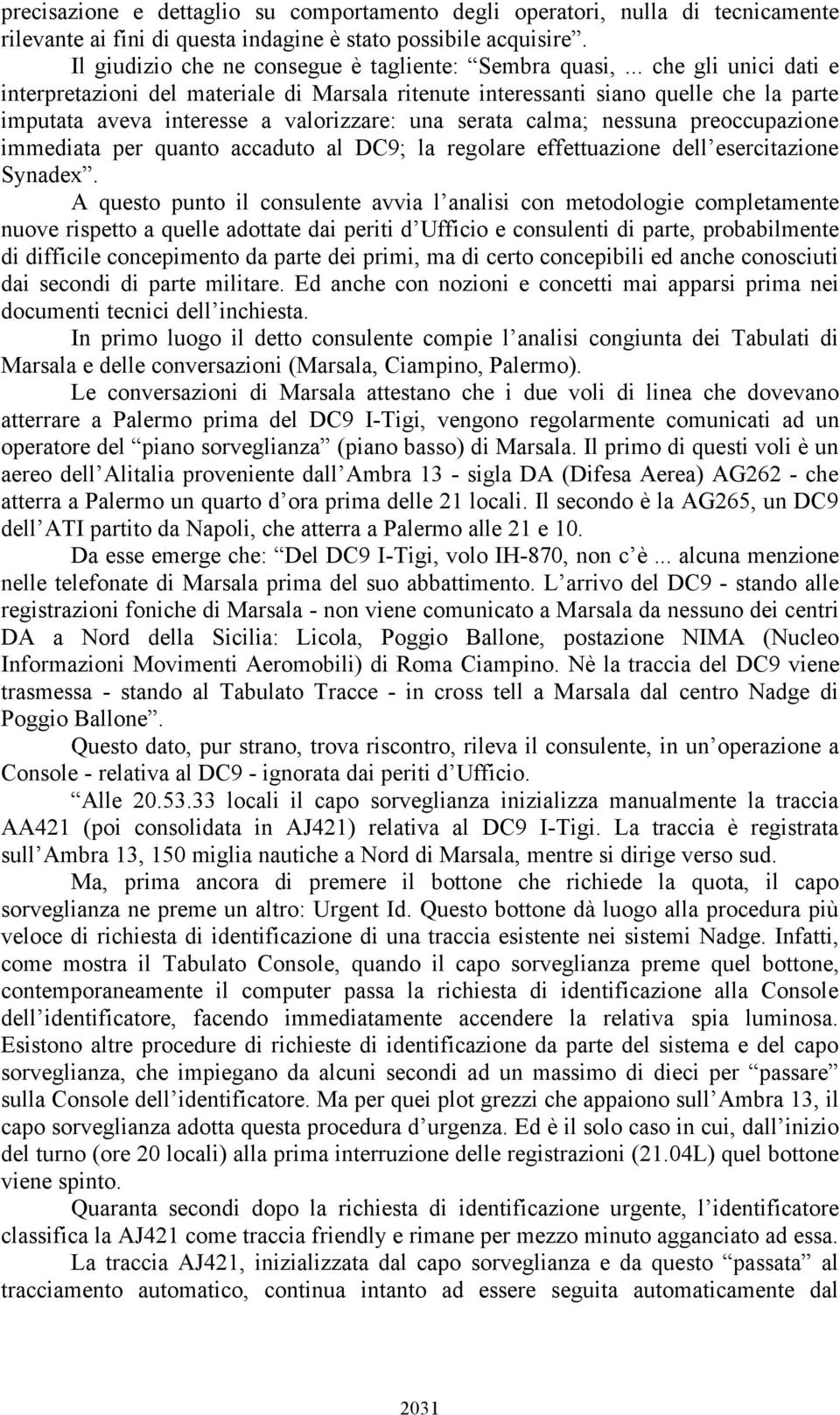 .. che gli unici dati e interpretazioni del materiale di Marsala ritenute interessanti siano quelle che la parte imputata aveva interesse a valorizzare: una serata calma; nessuna preoccupazione