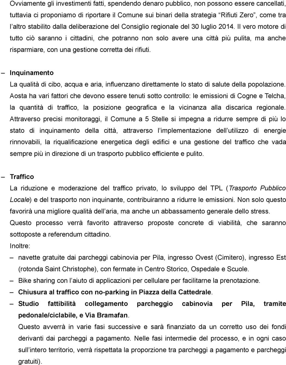 Il vero motore di tutto ciò saranno i cittadini, che potranno non solo avere una città più pulita, ma anche risparmiare, con una gestione corretta dei rifiuti.