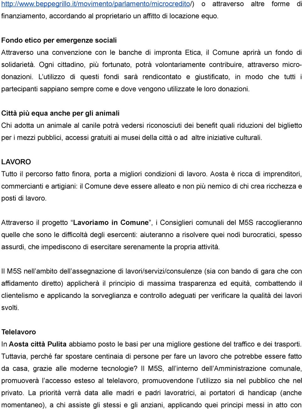 Ogni cittadino, più fortunato, potrà volontariamente contribuire, attraverso microdonazioni.