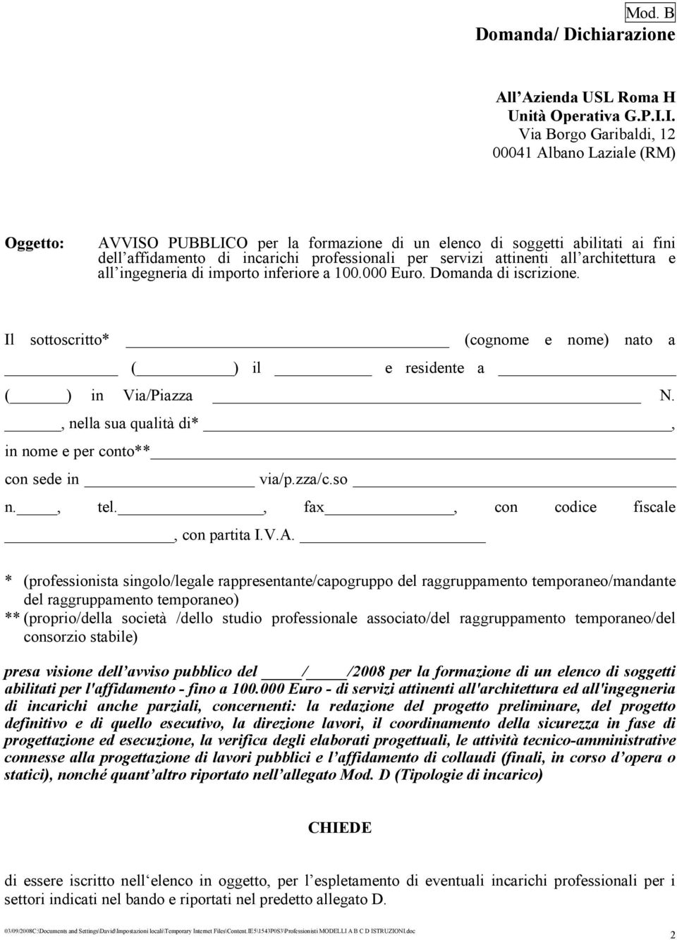 attinenti all architettura e all ingegneria di importo inferiore a 100.000 Euro. Domanda di iscrizione. Il sottoscritto* (cognome e nome) nato a ( ) il e residente a ( ) in Via/Piazza N.