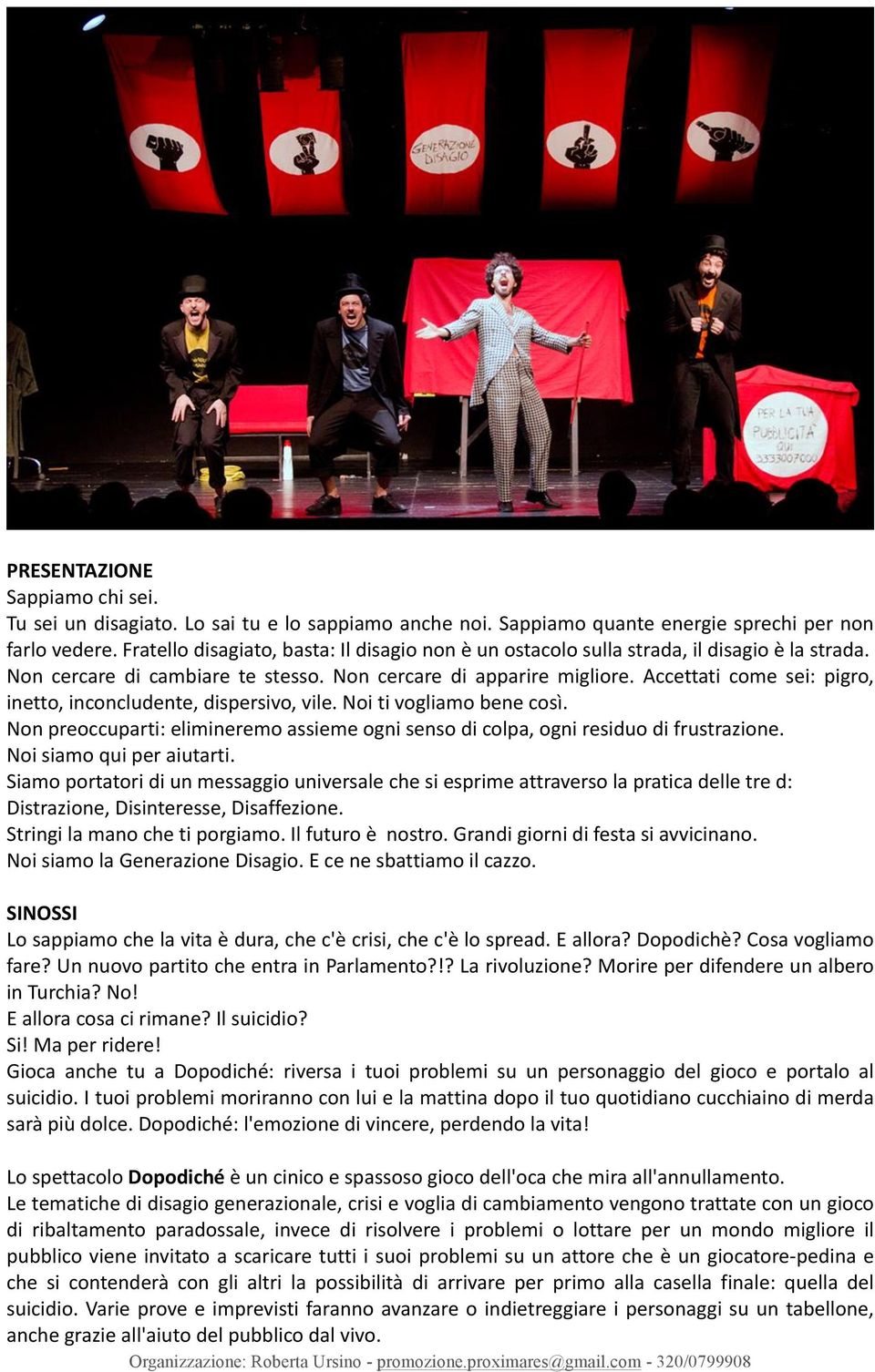 Accettati come sei: pigro, inetto, inconcludente, dispersivo, vile. Noi ti vogliamo bene così. Non preoccuparti: elimineremo assieme ogni senso di colpa, ogni residuo di frustrazione.