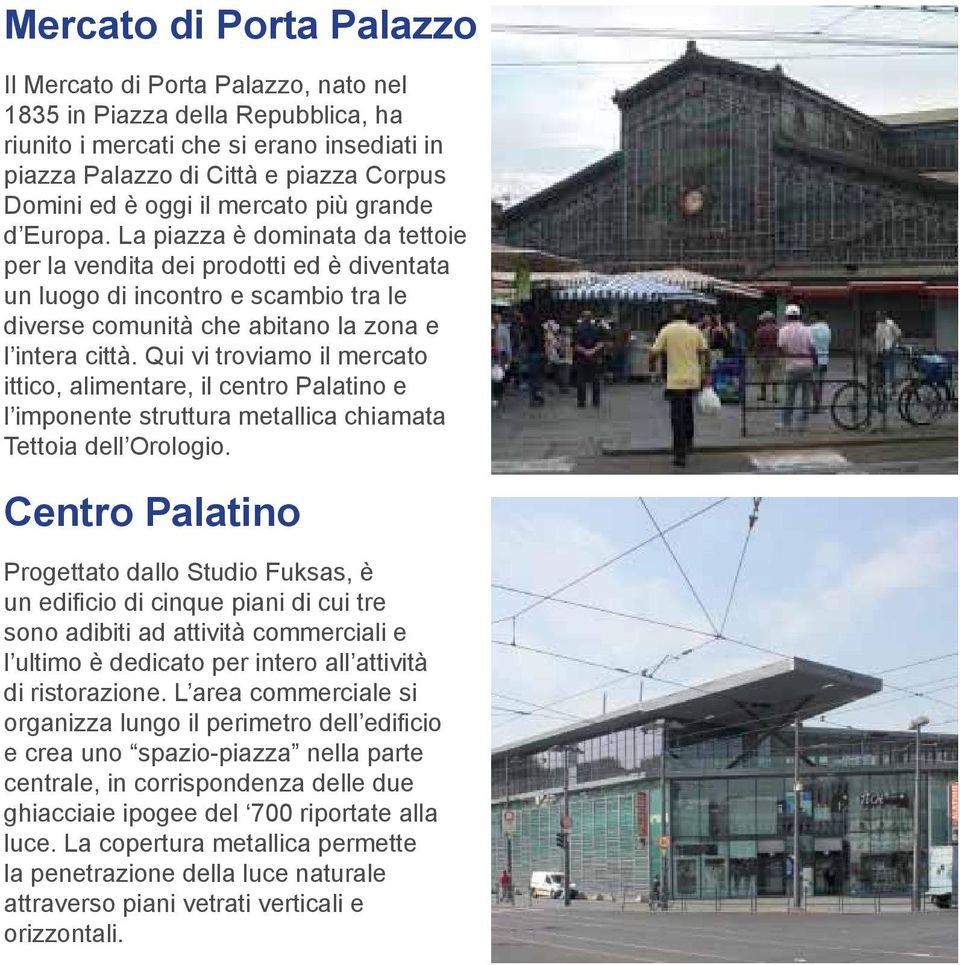 Qui vi troviamo il mercato ittico, alimentare, il centro Palatino e l imponente struttura metallica chiamata Tettoia dell Orologio.