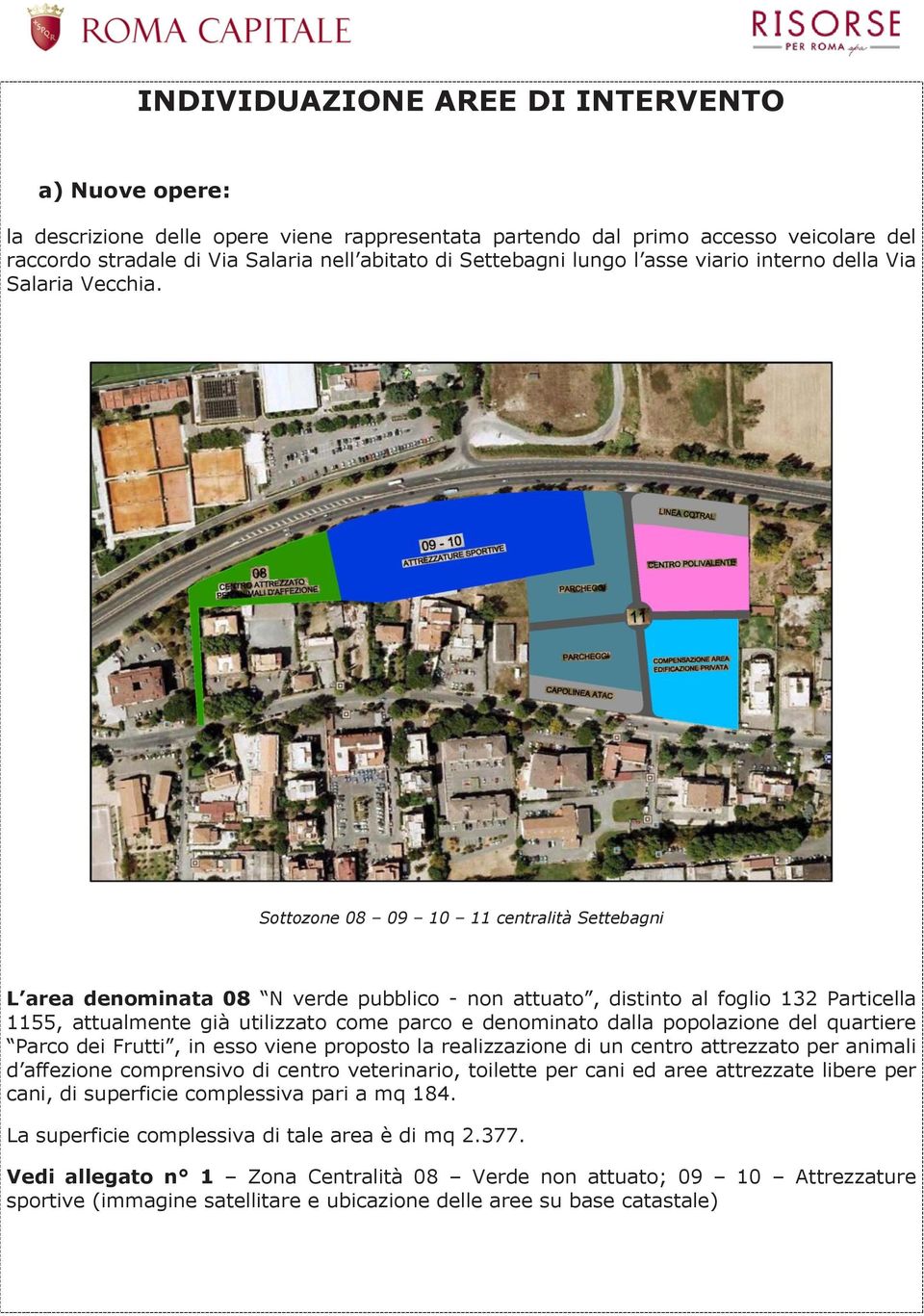 Sottozone 08 09 10 11 centralità Settebagni L area denominata 08 N verde pubblico - non attuato, distinto al foglio 132 Particella 1155, attualmente già utilizzato come parco e denominato dalla