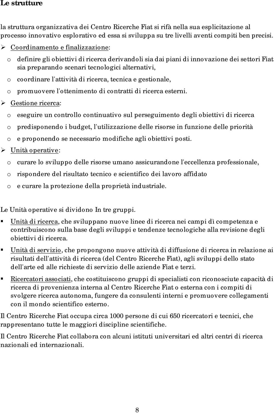 di ricerca, tecnica e gestionale, o promuovere l'ottenimento di contratti di ricerca esterni.