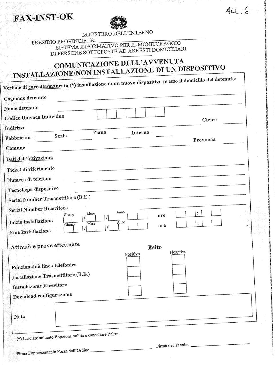 installazione dì un nuovo dispositivo presso il domicilio del detenuto: Cognome detenuto Nome detenuto Codice Univoco Indivìduo Indirizzo Fabbricato Comune Scala Piano Interno Civico Provincia Pati