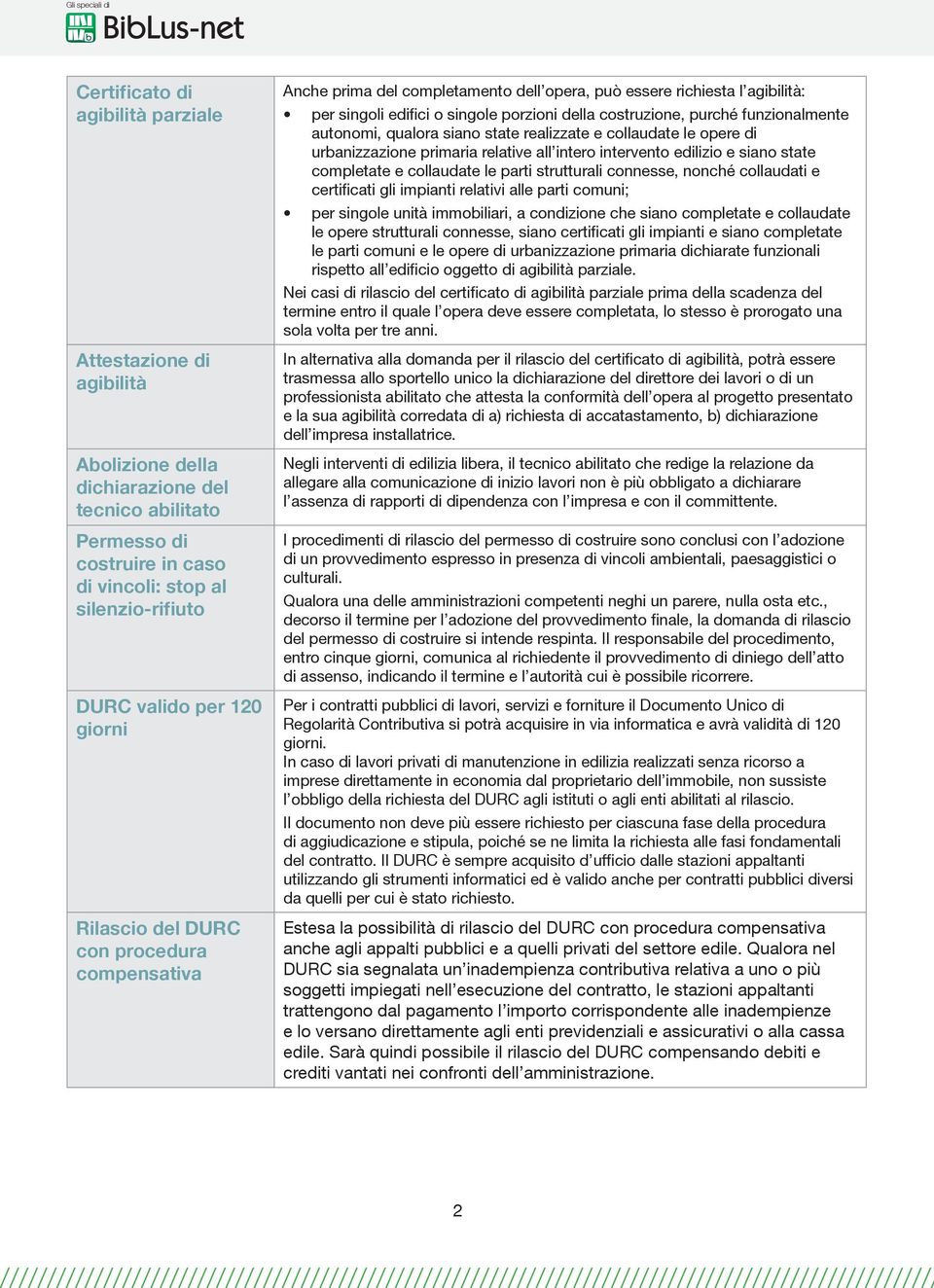 funzionalmente autonomi, qualora siano state realizzate e collaudate le opere di urbanizzazione primaria relative all intero intervento edilizio e siano state completate e collaudate le parti