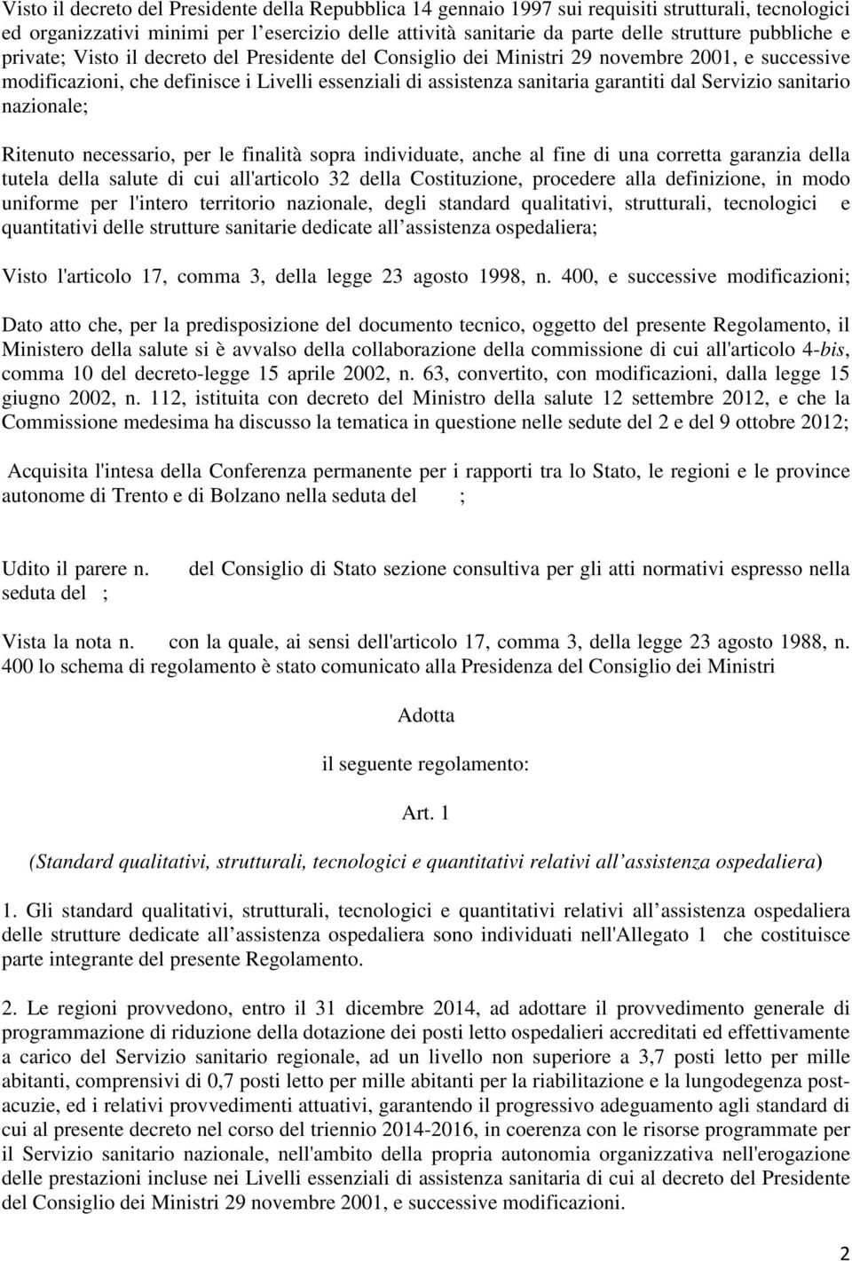 Servizio sanitario nazionale; Ritenuto necessario, per le finalità sopra individuate, anche al fine di una corretta garanzia della tutela della salute di cui all'articolo 32 della Costituzione,