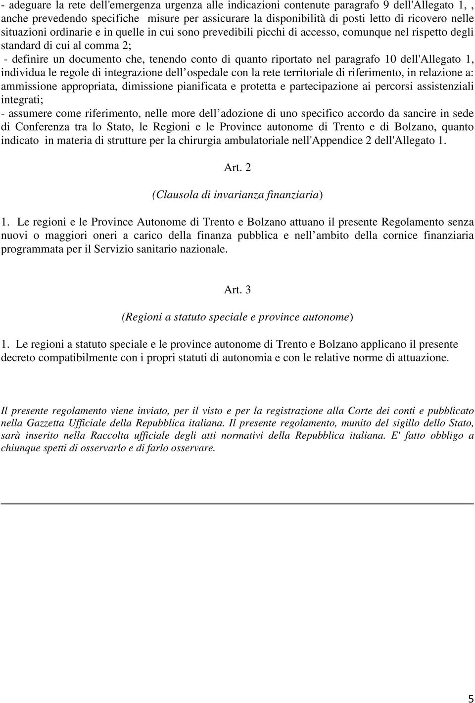 paragrafo 10 dell'allegato 1, individua le regole di integrazione dell ospedale con la rete territoriale di riferimento, in relazione a: ammissione appropriata, dimissione pianificata e protetta e