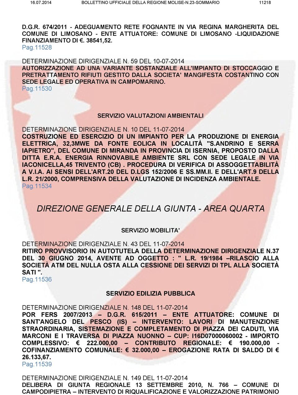 59 DEL 10-07-2014 AUTORIZZAZIONE AD UNA VARIANTE SOSTANZIALE ALL'IMPIANTO DI STOCCAGGIO E PRETRATTAMENTO RIFIUTI GESTITO DALLA SOCIETA' MANGIFESTA COSTANTINO CON SEDE LEGALE ED OPERATIVA IN