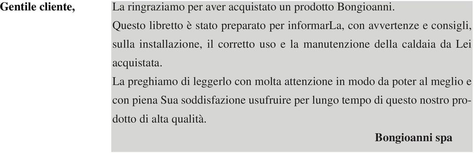 corretto uso e la manutenzione della caldaia da Lei acquistata.