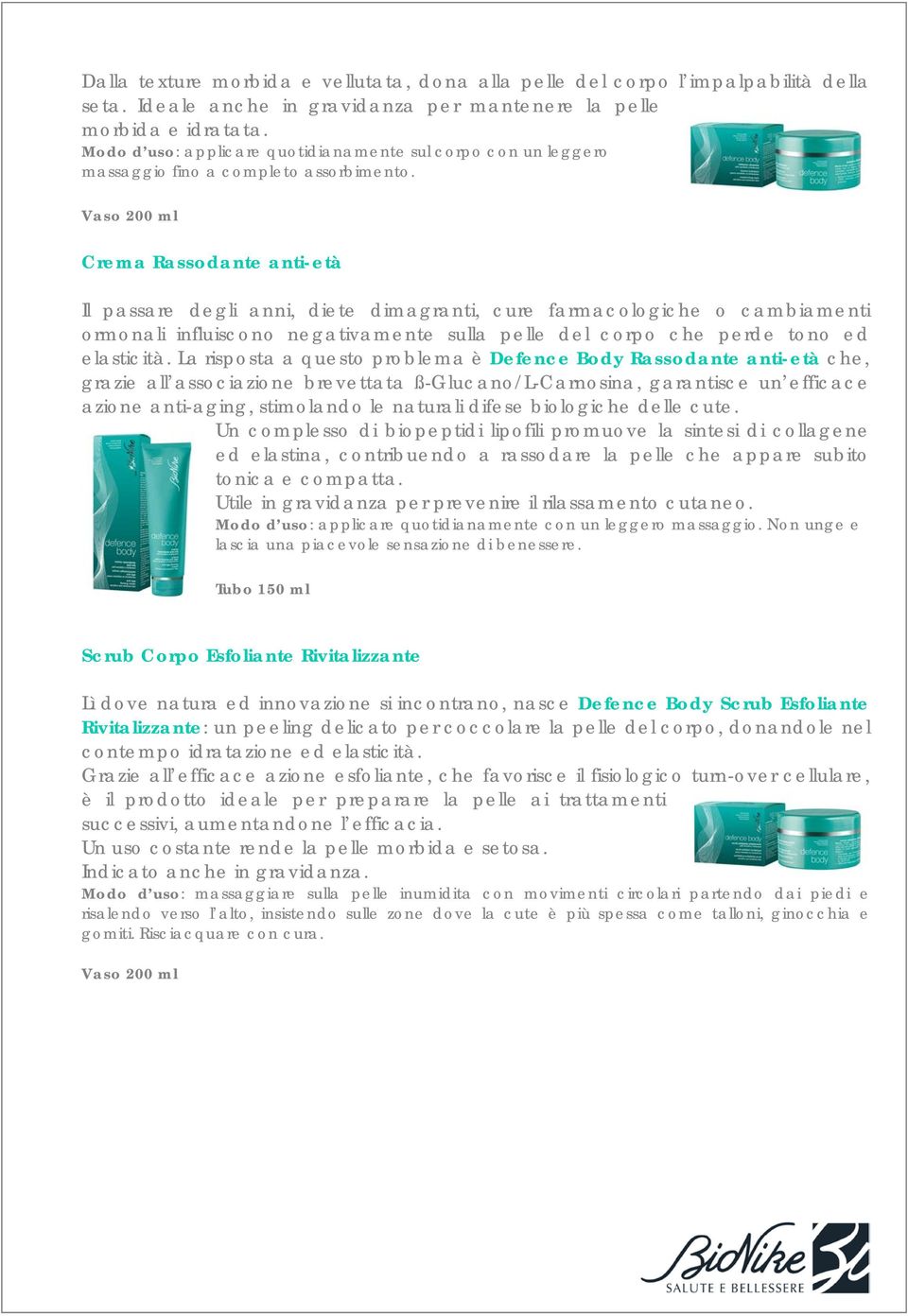 Vaso 200 ml Crema Rassodante anti-età Il passare degli anni, diete dimagranti, cure farmacologiche o cambiamenti ormonali influiscono negativamente sulla pelle del corpo che perde tono ed elasticità.