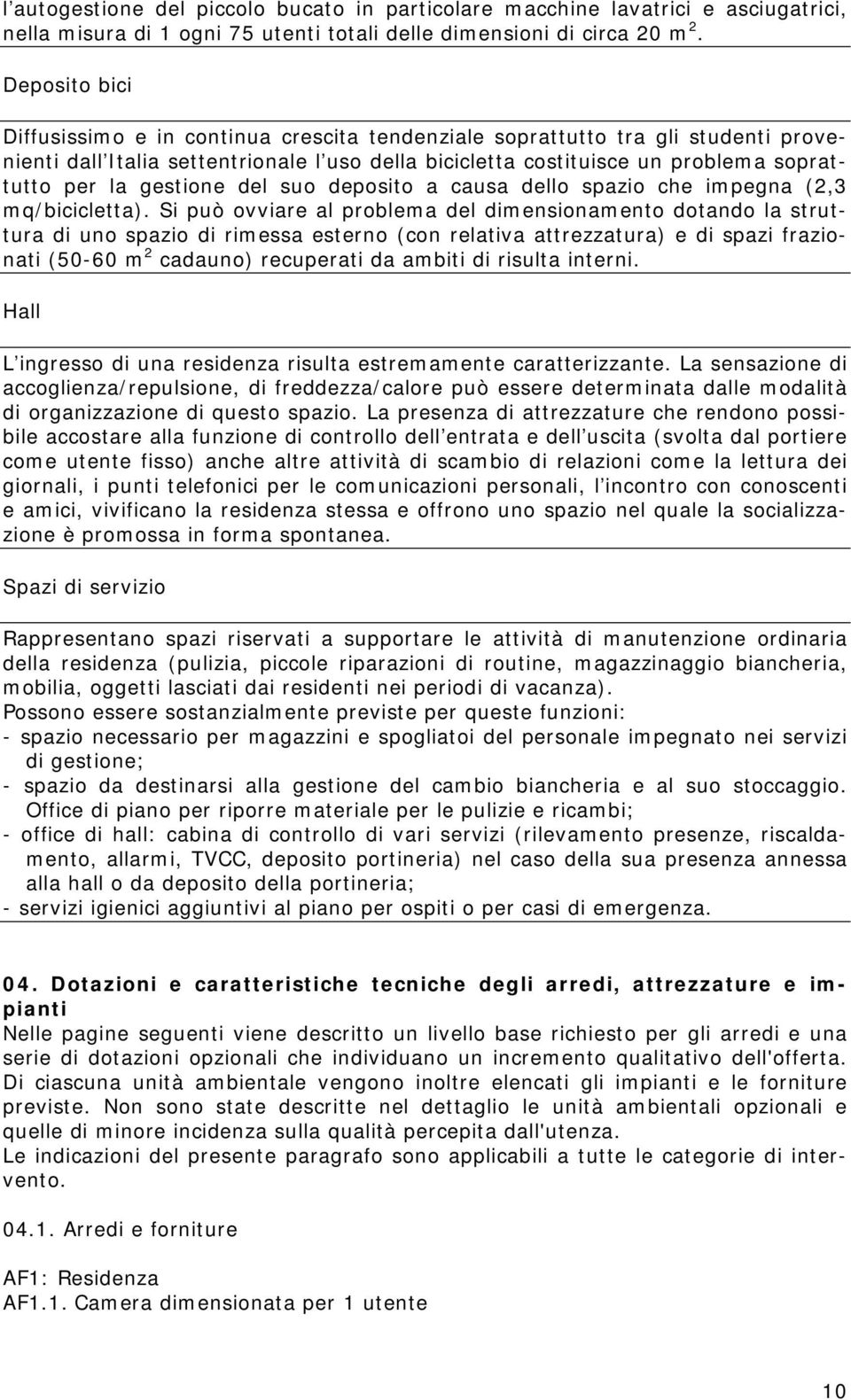 gestione del suo deposito a causa dello spazio che impegna (2,3 mq/bicicletta).