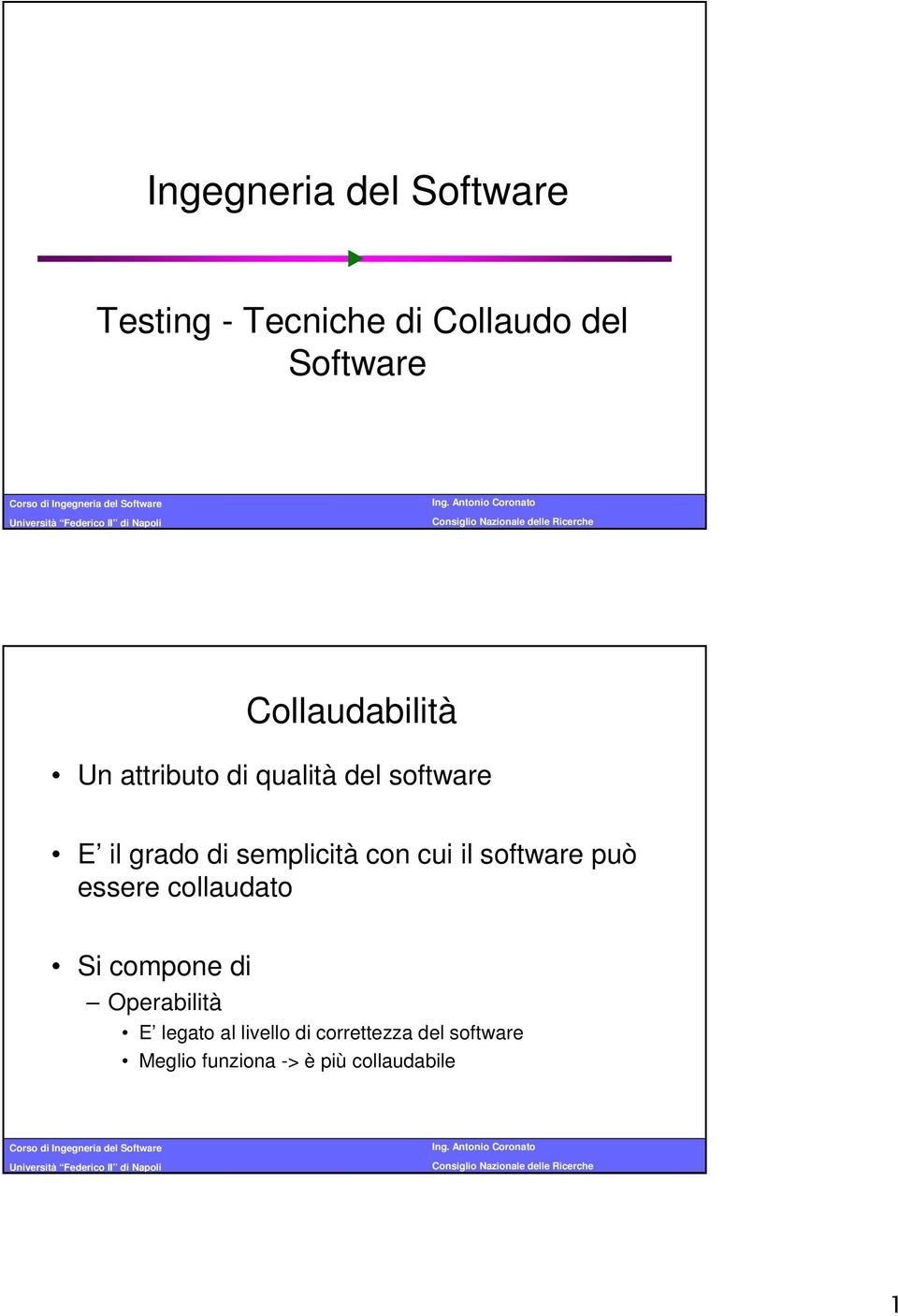 semplicità con cui il software può essere collaudato Si compone di