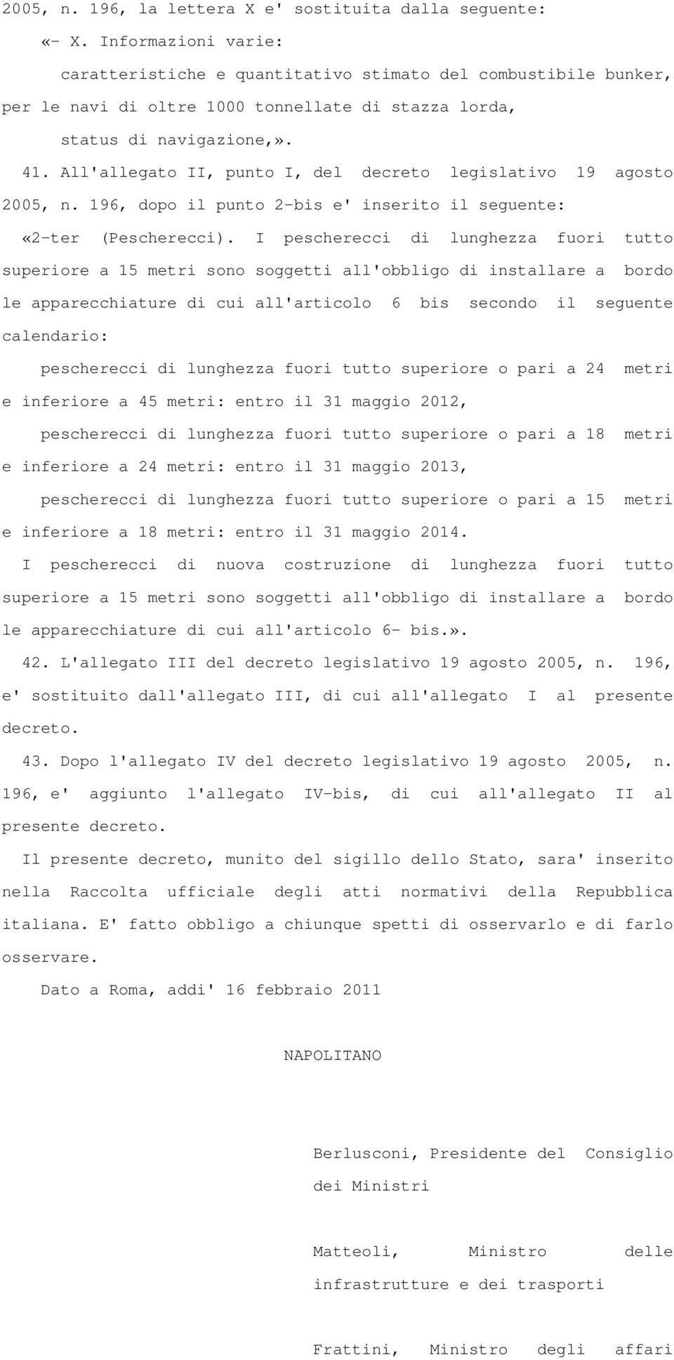 All'allegato II, punto I, del decreto legislativo 19 agosto 2005, n. 196, dopo il punto 2-bis e' inserito il seguente: «2-ter (Pescherecci).