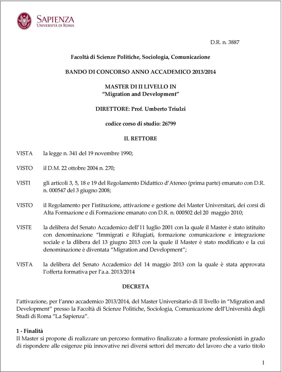 Umberto Triulzi codice corso di studio: 26799 IL RETTORE VISTI VISTO VISTE VISTA gli articoli 3, 5, 18 e 19 del Regolamento Didattico d Ateneo (prima parte) emanato con D.R. n.