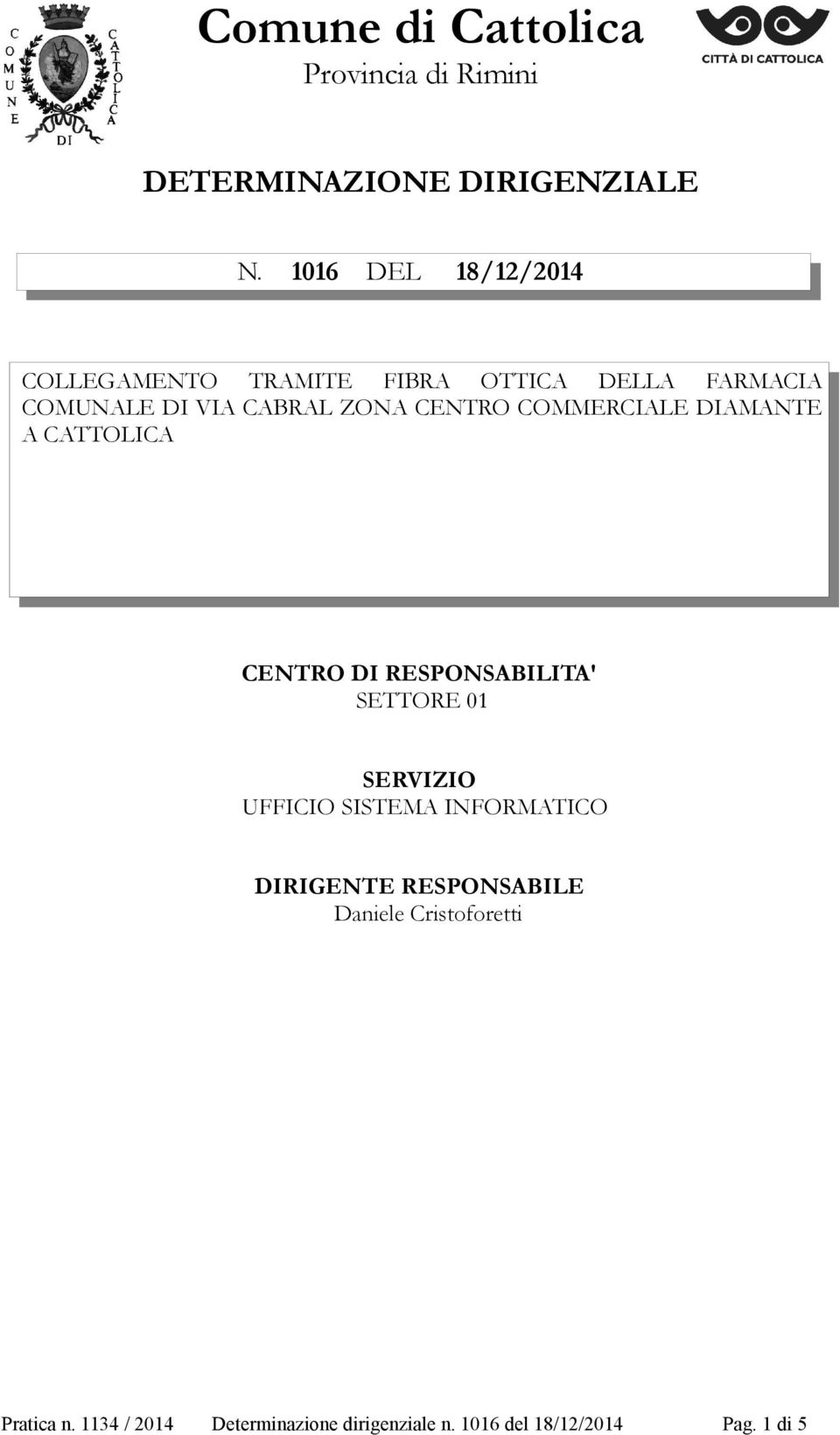 CENTRO COMMERCIALE DIAMANTE A CATTOLICA CENTRO DI RESPONSABILITA' SETTORE 01 SERVIZIO UFFICIO SISTEMA