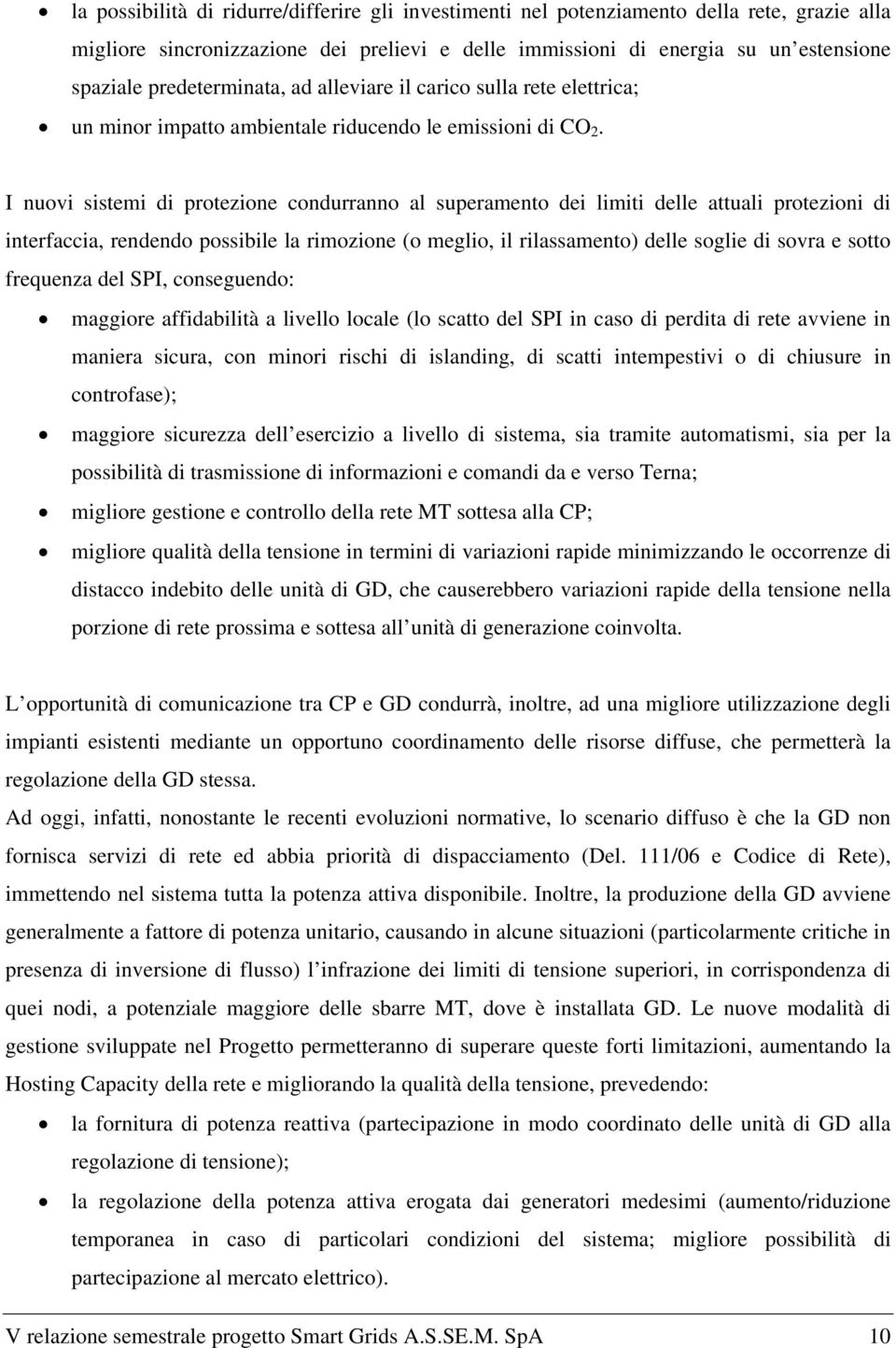 I nuovi sistemi di protezione condurranno al superamento dei limiti delle attuali protezioni di interfaccia, rendendo possibile la rimozione (o meglio, il rilassamento) delle soglie di sovra e sotto