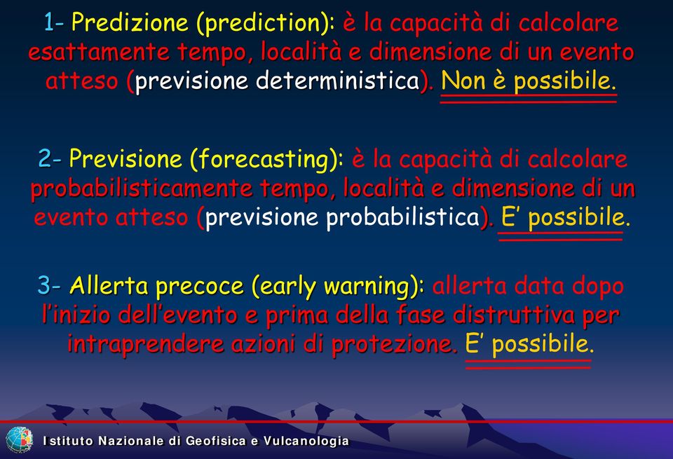 2- Previsione (forecasting): è la capacità di calcolare probabilisticamente tempo, località e dimensione di un evento