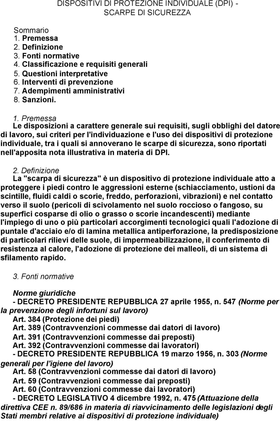 Premessa Le disposizioni a carattere generale sui requisiti, sugli obblighi del datore di lavoro, sui criteri per l'individuazione e l'uso dei dispositivi di protezione individuale, tra i quali si