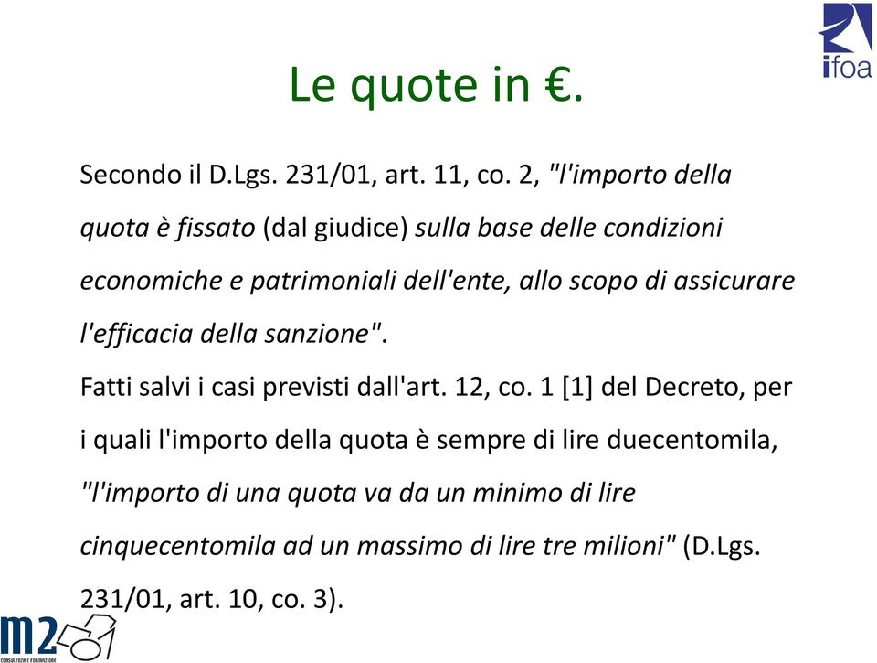 scopo di assicurare l'efficacia della sanzione". Fatti salvi i casi previsti dall'art. 12, co.