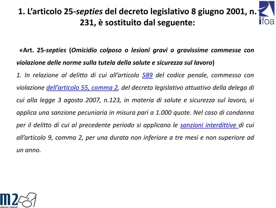 In relazione al delitto di cui all articolo 589 del codice penale, commesso con violazione dell articolo 55, comma 2, del decreto legislativo attuativo della delega di cui alla legge 3 agosto