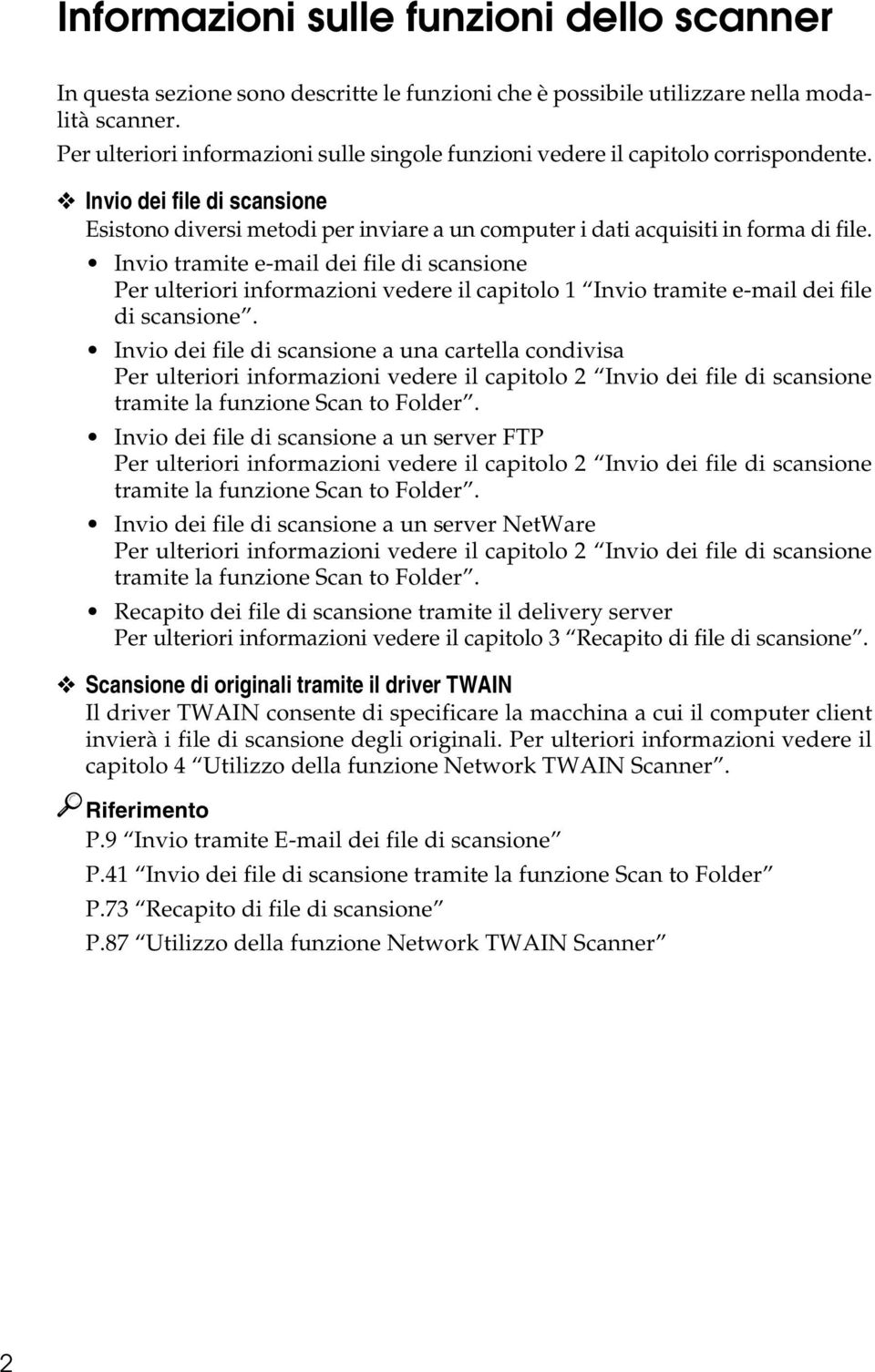 Invio tramite e-mail dei file di scansione Per ulteriori informazioni vedere il capitolo 1 Invio tramite e-mail dei file di scansione.