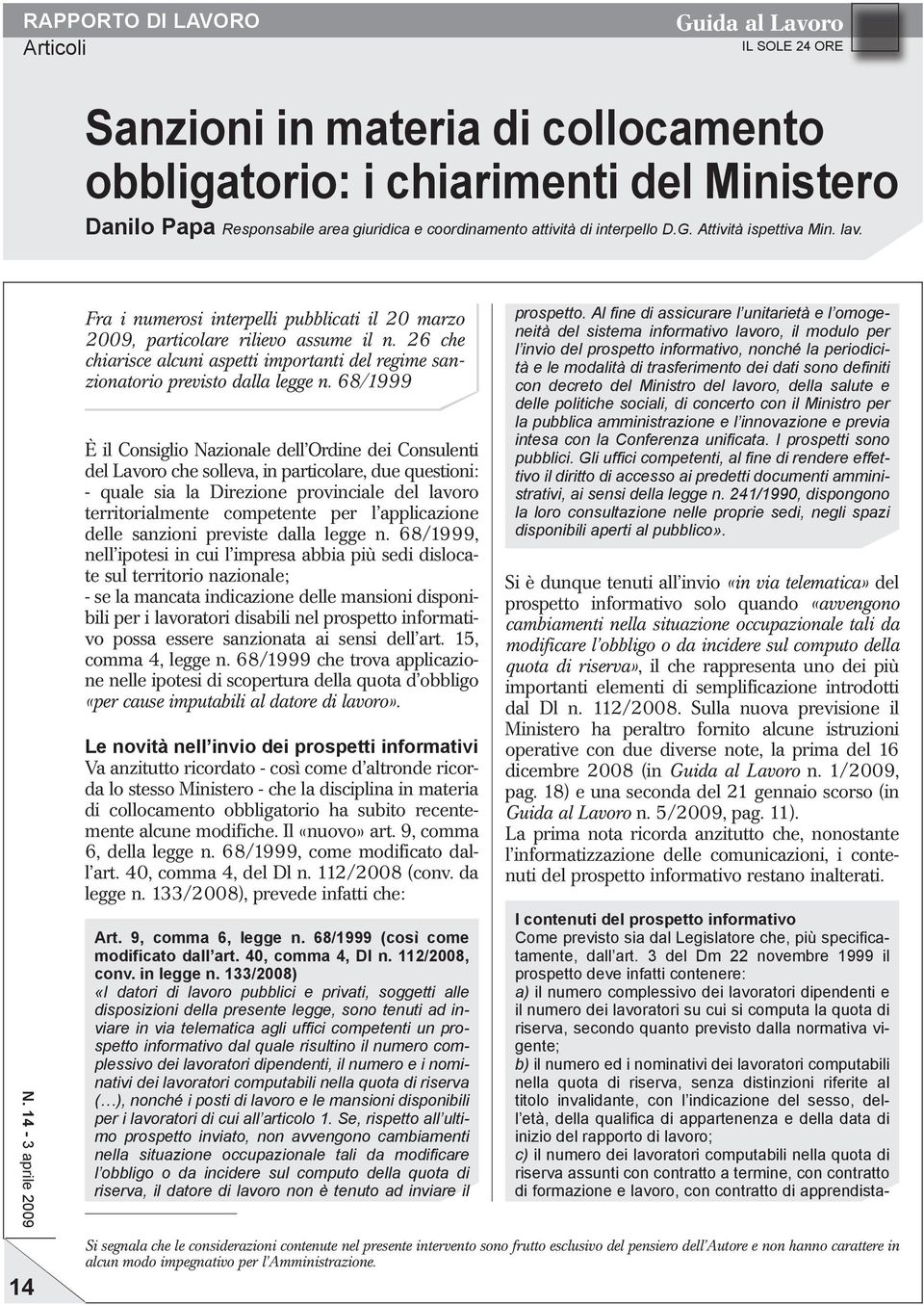 68/1999 È il Consiglio Nazionale dell Ordine dei Consulenti del Lavoro che solleva, in particolare, due questioni: quale sia la Direzione provinciale del lavoro territorialmente competente per l