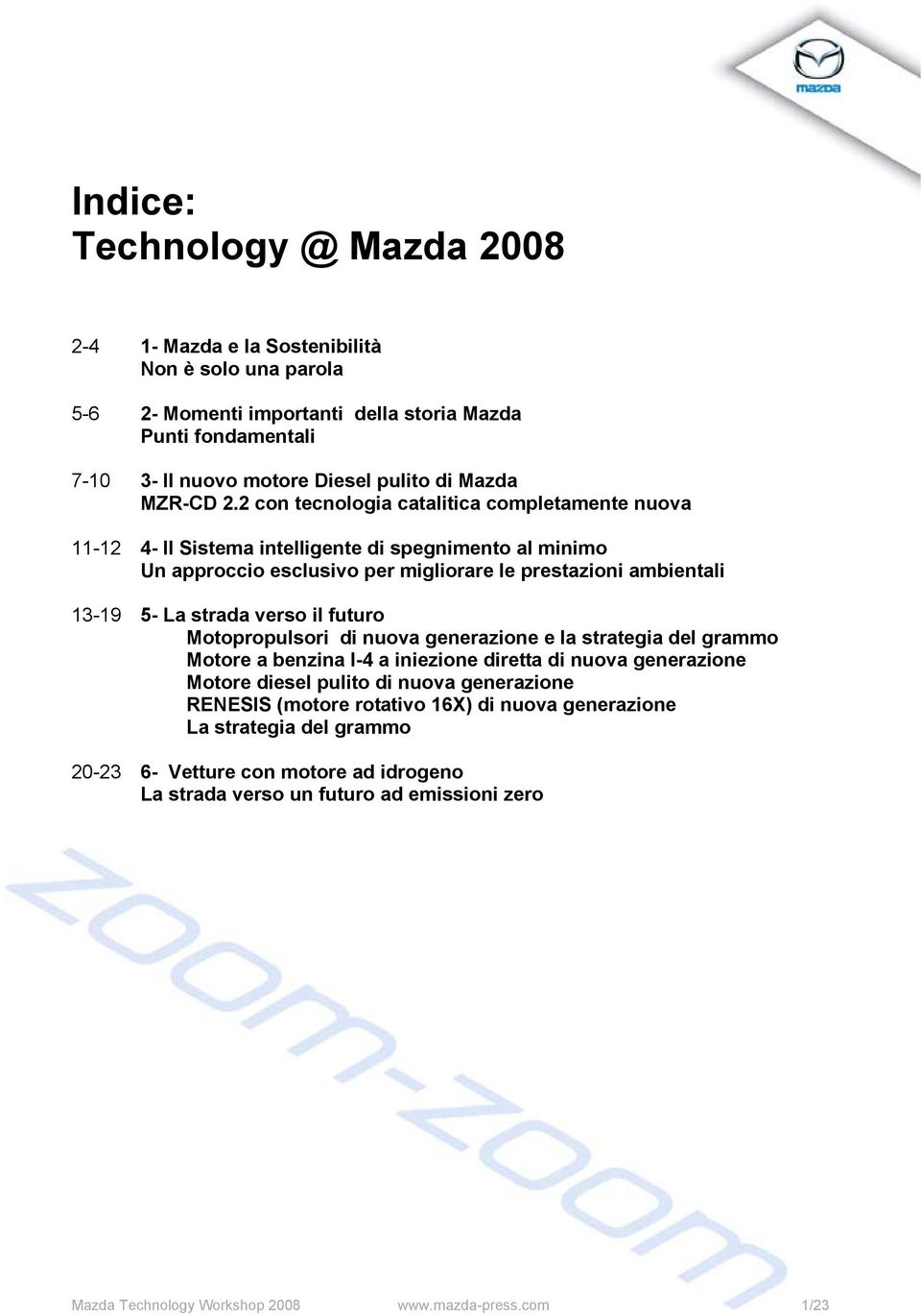 2 con tecnologia catalitica completamente nuova 11-12 4- Il Sistema intelligente di spegnimento al minimo Un approccio esclusivo per migliorare le prestazioni ambientali 13-19 5- La strada verso il