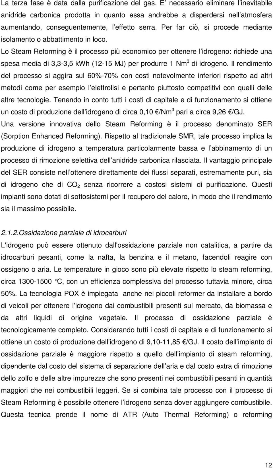 Per far ciò, si procede mediante isolamento o abbattimento in loco.