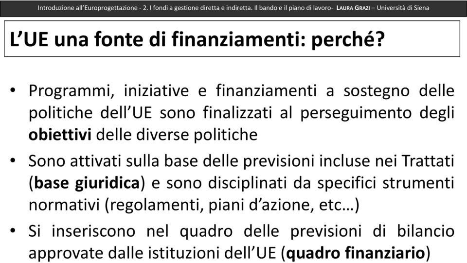 Programmi, iniziative e finanziamenti a sostegno delle politiche dell UE sono finalizzati al perseguimento degli obiettivi delle diverse politiche Sono